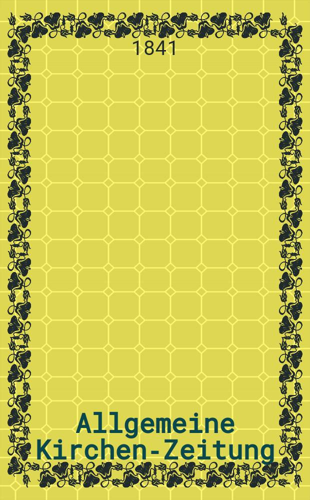 Allgemeine Kirchen-Zeitung : ein Archiv für die neueste Geschichte und Statistik der christlichen Kirche, nebst einer kirchenhistorischen und kirchenrechtlichen Urkundensammlung. Jg. 20 1841, Bd. 2 № 139