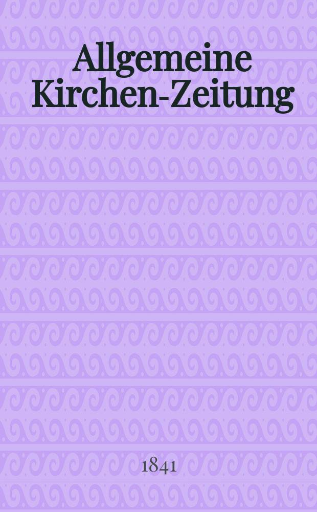 Allgemeine Kirchen-Zeitung : ein Archiv für die neueste Geschichte und Statistik der christlichen Kirche, nebst einer kirchenhistorischen und kirchenrechtlichen Urkundensammlung. Jg. 20 1841, Bd. 2 № 142