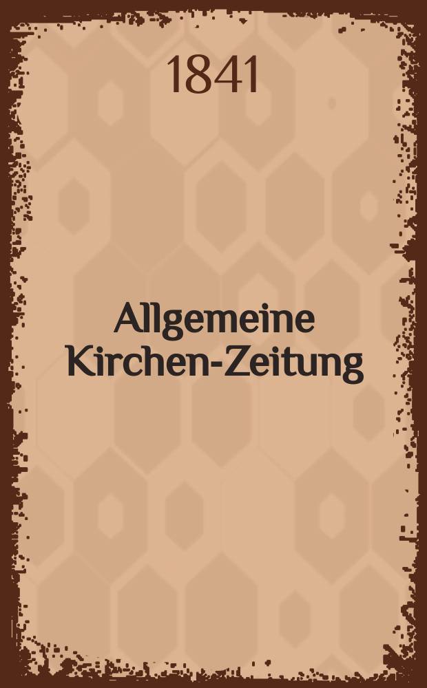 Allgemeine Kirchen-Zeitung : ein Archiv für die neueste Geschichte und Statistik der christlichen Kirche, nebst einer kirchenhistorischen und kirchenrechtlichen Urkundensammlung. Jg. 20 1841, Bd. 2 № 150
