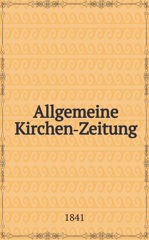 Allgemeine Kirchen-Zeitung : ein Archiv für die neueste Geschichte und Statistik der christlichen Kirche, nebst einer kirchenhistorischen und kirchenrechtlichen Urkundensammlung. Jg. 20 1841, Bd. 2 № 151