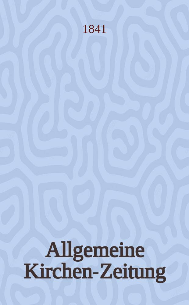 Allgemeine Kirchen-Zeitung : ein Archiv für die neueste Geschichte und Statistik der christlichen Kirche, nebst einer kirchenhistorischen und kirchenrechtlichen Urkundensammlung. Jg. 20 1841, Bd. 2 № 193