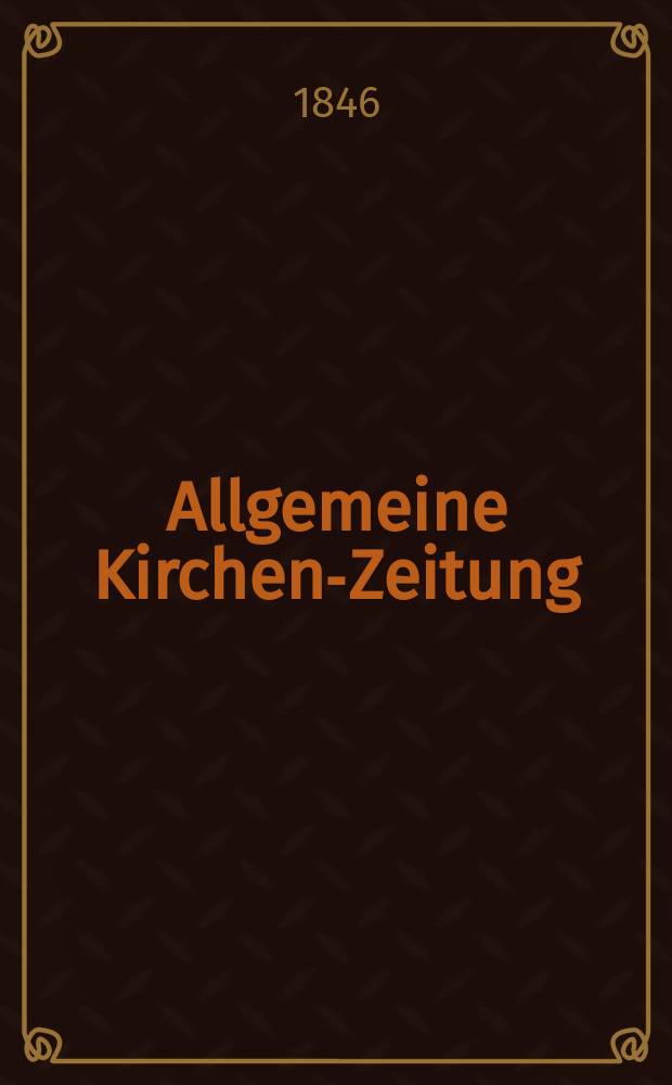 Allgemeine Kirchen-Zeitung : ein Archiv für die neueste Geschichte und Statistik der christlichen Kirche, nebst einer kirchenhistorischen und kirchenrechtlichen Urkundensammlung. Jg. 25 1846, Bd. 1 № 84
