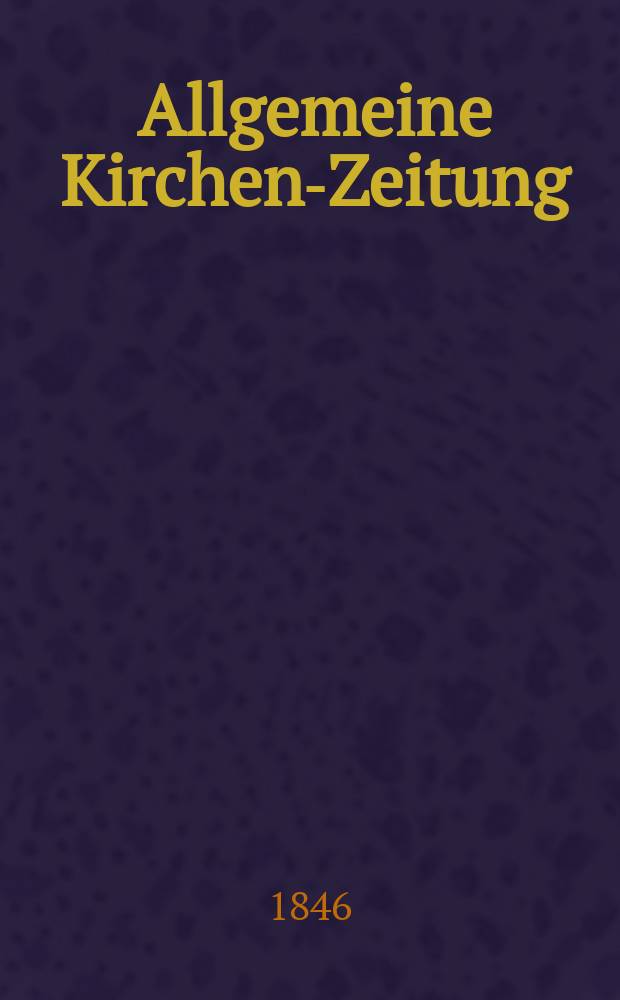Allgemeine Kirchen-Zeitung : ein Archiv für die neueste Geschichte und Statistik der christlichen Kirche, nebst einer kirchenhistorischen und kirchenrechtlichen Urkundensammlung. Jg. 25 1846, Bd. 1 № 87