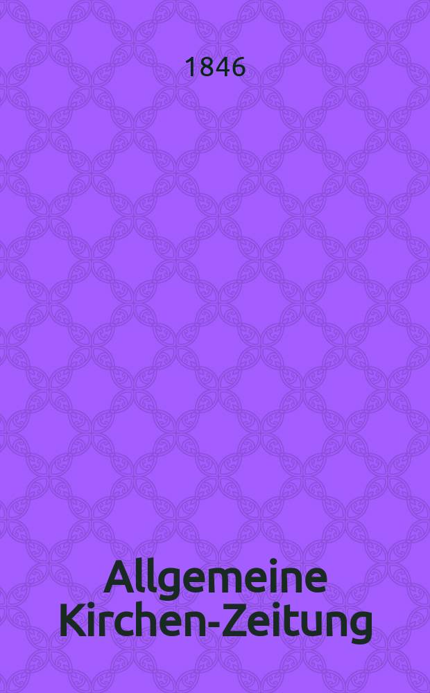 Allgemeine Kirchen-Zeitung : ein Archiv für die neueste Geschichte und Statistik der christlichen Kirche, nebst einer kirchenhistorischen und kirchenrechtlichen Urkundensammlung. Jg. 25 1846, Bd. 1 № 98