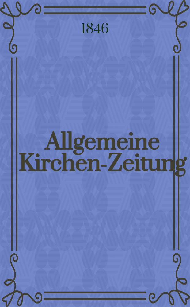 Allgemeine Kirchen-Zeitung : ein Archiv für die neueste Geschichte und Statistik der christlichen Kirche, nebst einer kirchenhistorischen und kirchenrechtlichen Urkundensammlung. Jg. 25 1846, Bd. 1 № 101