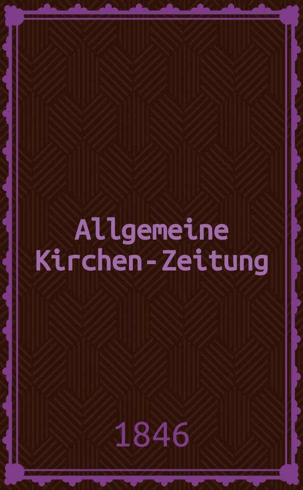 Allgemeine Kirchen-Zeitung : ein Archiv für die neueste Geschichte und Statistik der christlichen Kirche, nebst einer kirchenhistorischen und kirchenrechtlichen Urkundensammlung. Jg. 25 1846, Bd. 2, № 106