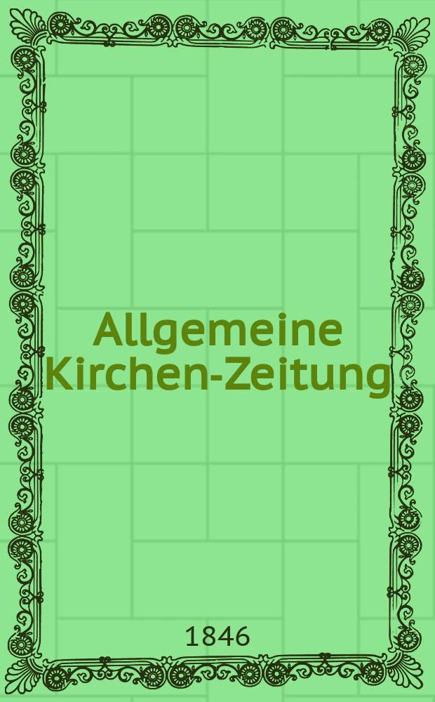 Allgemeine Kirchen-Zeitung : ein Archiv für die neueste Geschichte und Statistik der christlichen Kirche, nebst einer kirchenhistorischen und kirchenrechtlichen Urkundensammlung. Jg. 25 1846, Bd. 2, № 117