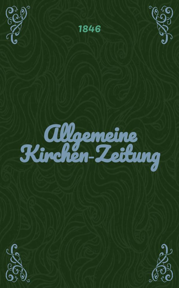 Allgemeine Kirchen-Zeitung : ein Archiv für die neueste Geschichte und Statistik der christlichen Kirche, nebst einer kirchenhistorischen und kirchenrechtlichen Urkundensammlung. Jg. 25 1846, Bd. 2, № 143