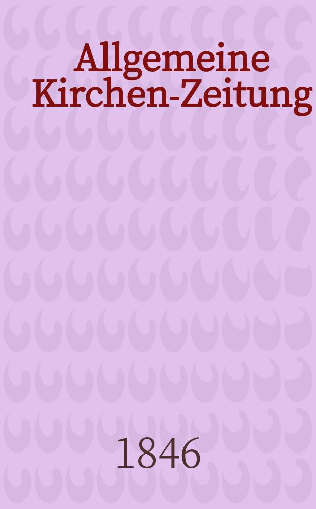 Allgemeine Kirchen-Zeitung : ein Archiv für die neueste Geschichte und Statistik der christlichen Kirche, nebst einer kirchenhistorischen und kirchenrechtlichen Urkundensammlung. Jg. 25 1846, Bd. 2, № 147