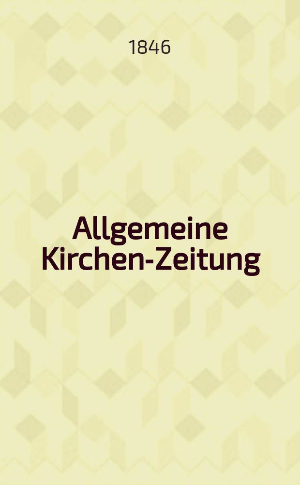 Allgemeine Kirchen-Zeitung : ein Archiv für die neueste Geschichte und Statistik der christlichen Kirche, nebst einer kirchenhistorischen und kirchenrechtlichen Urkundensammlung. Jg. 25 1846, Bd. 2, № 151
