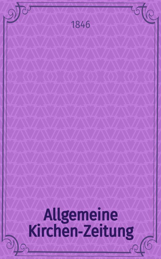 Allgemeine Kirchen-Zeitung : ein Archiv für die neueste Geschichte und Statistik der christlichen Kirche, nebst einer kirchenhistorischen und kirchenrechtlichen Urkundensammlung. Jg. 25 1846, Bd. 2, № 162