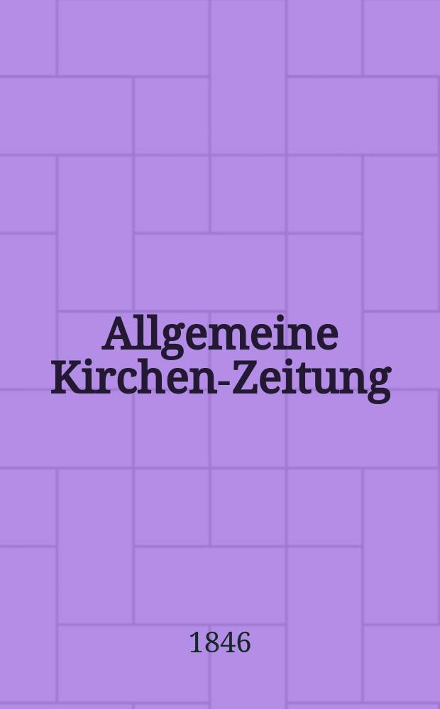 Allgemeine Kirchen-Zeitung : ein Archiv für die neueste Geschichte und Statistik der christlichen Kirche, nebst einer kirchenhistorischen und kirchenrechtlichen Urkundensammlung. Jg. 25 1846, Bd. 2, № 169