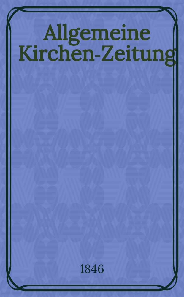 Allgemeine Kirchen-Zeitung : ein Archiv für die neueste Geschichte und Statistik der christlichen Kirche, nebst einer kirchenhistorischen und kirchenrechtlichen Urkundensammlung. Jg. 25 1846, Bd. 2, № 174