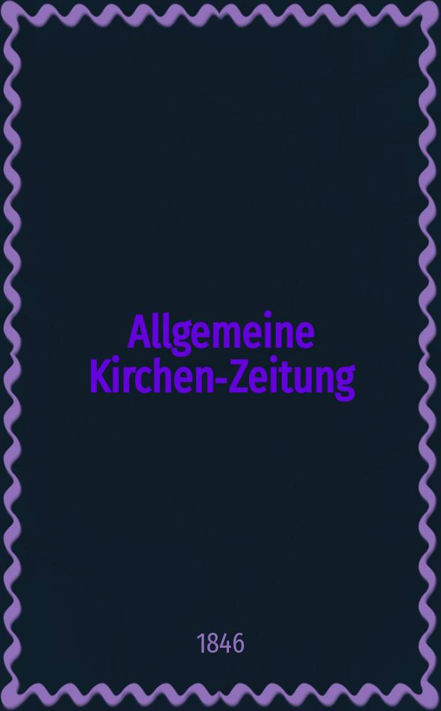 Allgemeine Kirchen-Zeitung : ein Archiv für die neueste Geschichte und Statistik der christlichen Kirche, nebst einer kirchenhistorischen und kirchenrechtlichen Urkundensammlung. Jg. 25 1846, Bd. 2, № 175