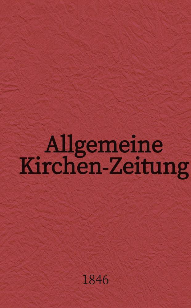 Allgemeine Kirchen-Zeitung : ein Archiv für die neueste Geschichte und Statistik der christlichen Kirche, nebst einer kirchenhistorischen und kirchenrechtlichen Urkundensammlung. Jg. 25 1846, Bd. 2, № 177