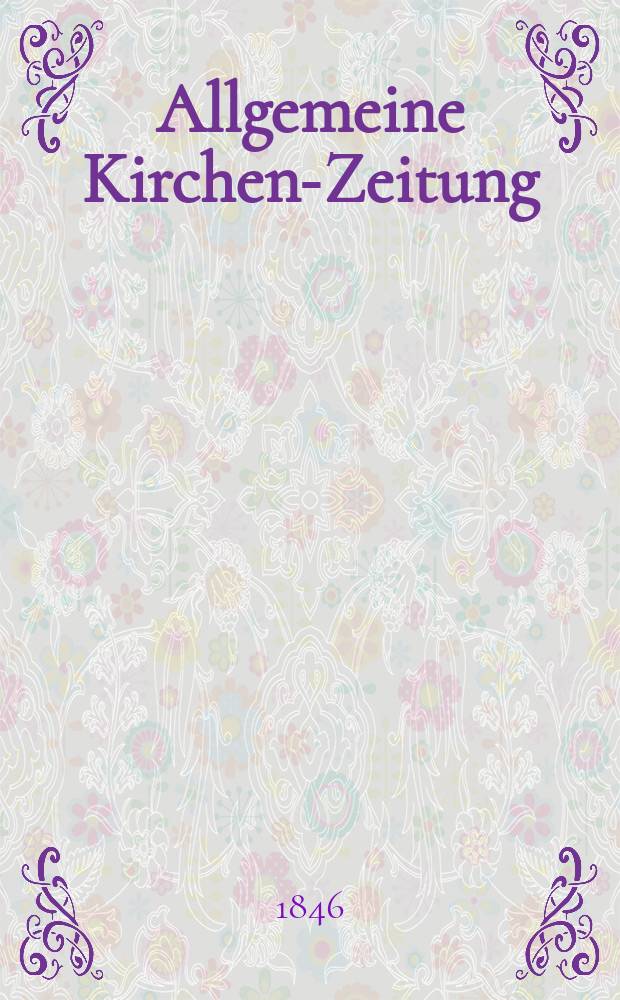 Allgemeine Kirchen-Zeitung : ein Archiv für die neueste Geschichte und Statistik der christlichen Kirche, nebst einer kirchenhistorischen und kirchenrechtlichen Urkundensammlung. Jg. 25 1846, Bd. 2, № 181