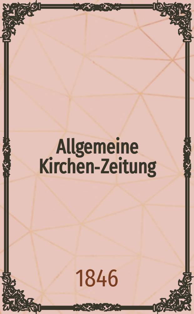Allgemeine Kirchen-Zeitung : ein Archiv für die neueste Geschichte und Statistik der christlichen Kirche, nebst einer kirchenhistorischen und kirchenrechtlichen Urkundensammlung. Jg. 25 1846, Bd. 2, № 191