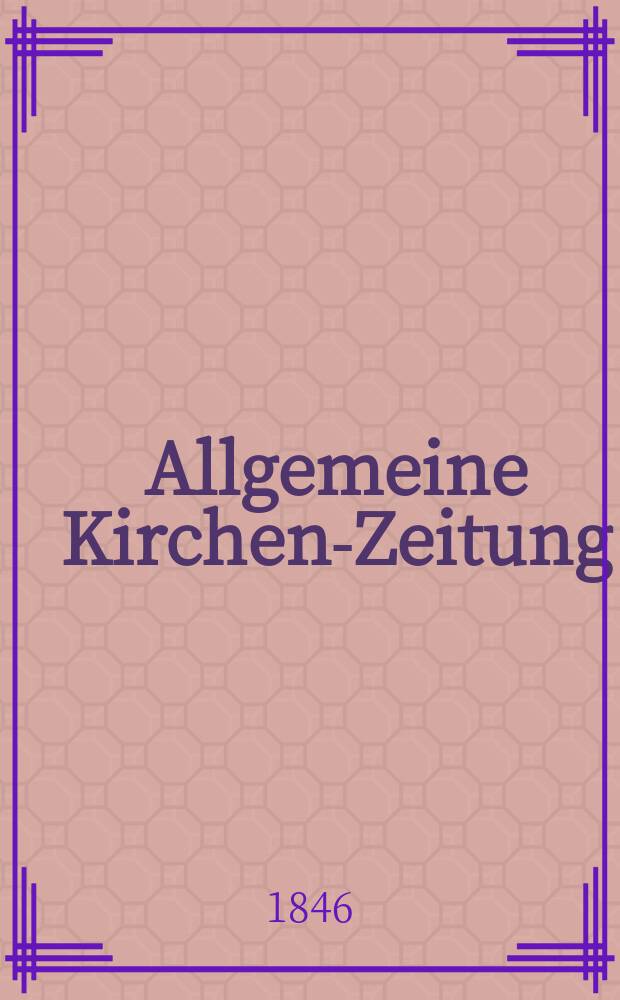 Allgemeine Kirchen-Zeitung : ein Archiv für die neueste Geschichte und Statistik der christlichen Kirche, nebst einer kirchenhistorischen und kirchenrechtlichen Urkundensammlung. Jg. 25 1846, Bd. 1 № 9