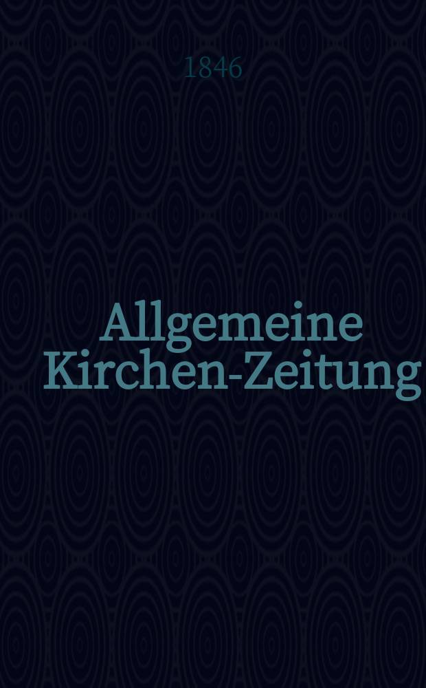 Allgemeine Kirchen-Zeitung : ein Archiv für die neueste Geschichte und Statistik der christlichen Kirche, nebst einer kirchenhistorischen und kirchenrechtlichen Urkundensammlung. Jg. 25 1846, Bd. 1 № 13