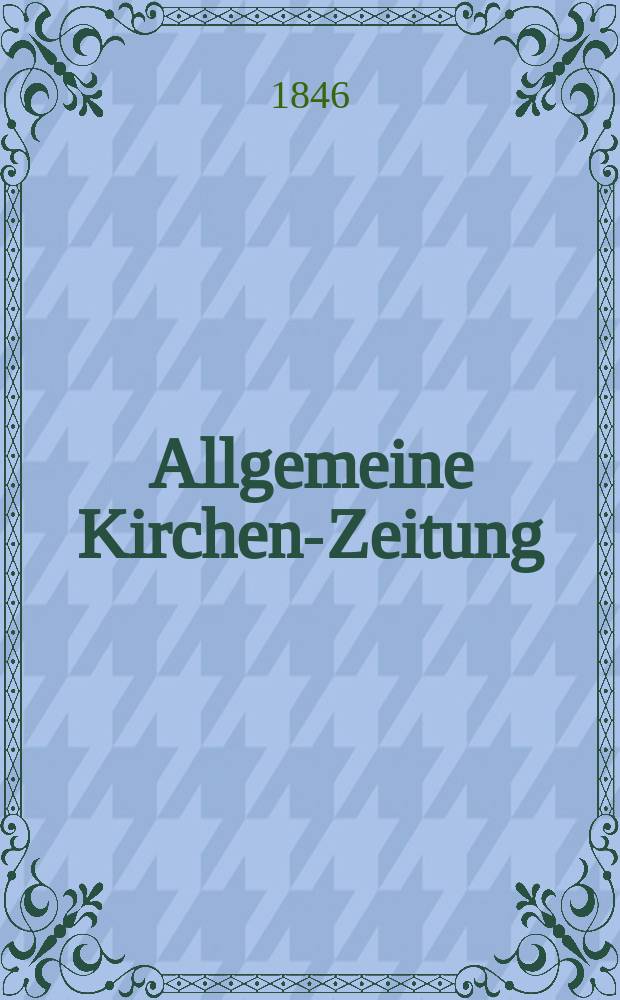 Allgemeine Kirchen-Zeitung : ein Archiv für die neueste Geschichte und Statistik der christlichen Kirche, nebst einer kirchenhistorischen und kirchenrechtlichen Urkundensammlung. Jg. 25 1846, Bd. 1 № 19