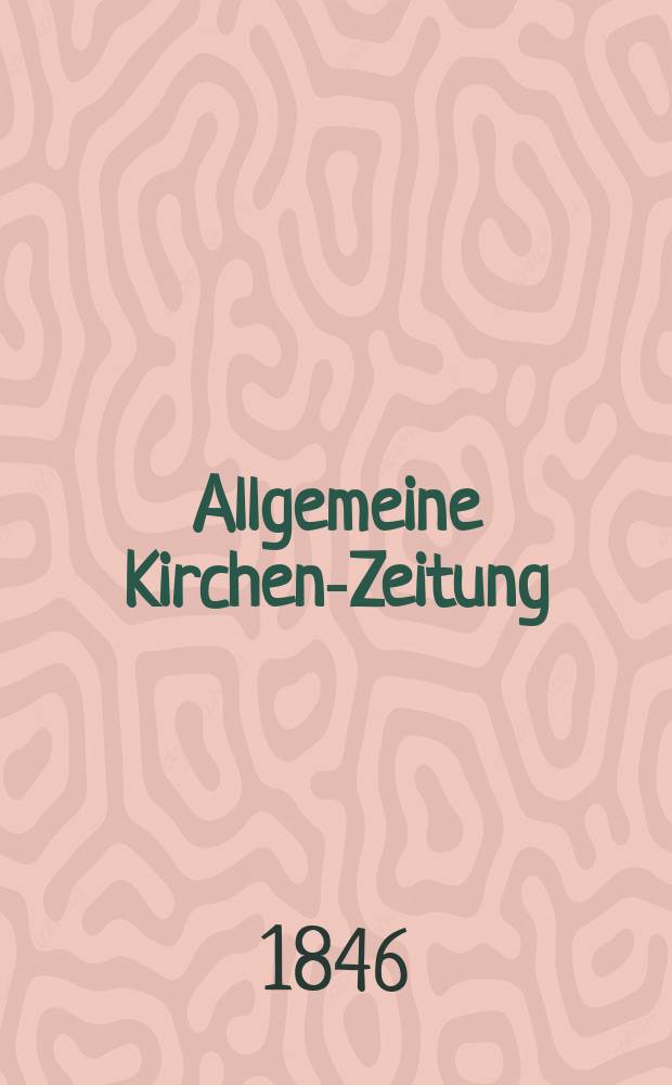 Allgemeine Kirchen-Zeitung : ein Archiv für die neueste Geschichte und Statistik der christlichen Kirche, nebst einer kirchenhistorischen und kirchenrechtlichen Urkundensammlung. Jg. 25 1846, Bd. 1 № 37