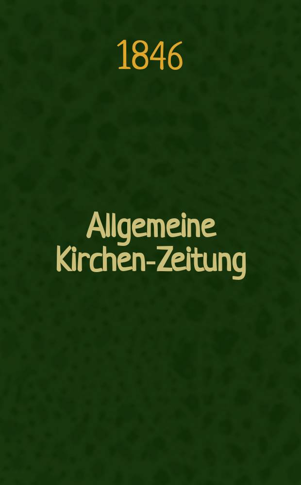 Allgemeine Kirchen-Zeitung : ein Archiv für die neueste Geschichte und Statistik der christlichen Kirche, nebst einer kirchenhistorischen und kirchenrechtlichen Urkundensammlung. Jg. 25 1846, Bd. 1 № 49