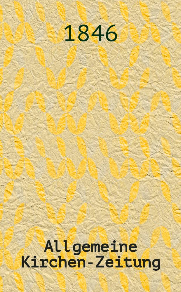 Allgemeine Kirchen-Zeitung : ein Archiv für die neueste Geschichte und Statistik der christlichen Kirche, nebst einer kirchenhistorischen und kirchenrechtlichen Urkundensammlung. Jg. 25 1846, Bd. 1 № 53