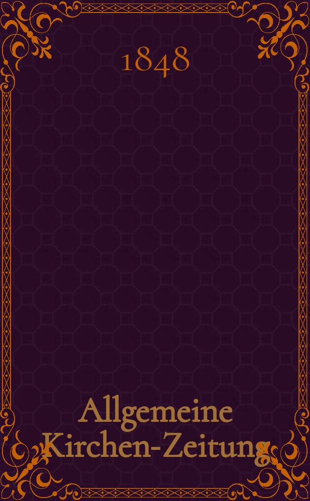 Allgemeine Kirchen-Zeitung : ein Archiv f&uuml;r die neueste Geschichte und Statistik der christlichen Kirche, nebst einer kirchenhistorischen und kirchenrechtlichen Urkundensammlung. Jg. 27 1848, Bd. 1, № 4