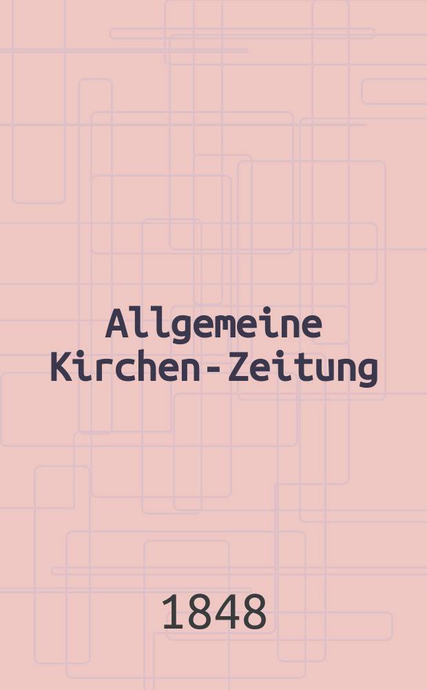 Allgemeine Kirchen-Zeitung : ein Archiv für die neueste Geschichte und Statistik der christlichen Kirche, nebst einer kirchenhistorischen und kirchenrechtlichen Urkundensammlung. Jg. 27 1848, Bd. 1, № 6
