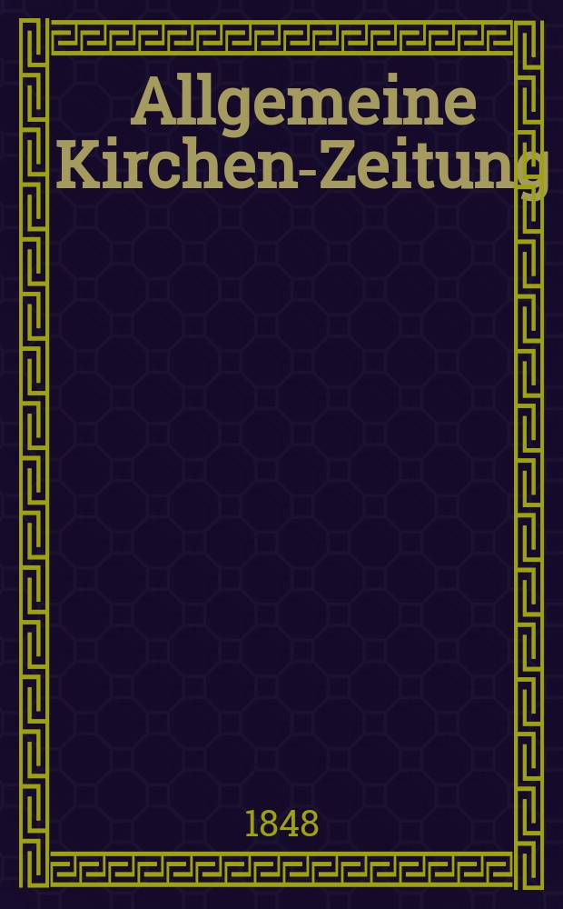 Allgemeine Kirchen-Zeitung : ein Archiv für die neueste Geschichte und Statistik der christlichen Kirche, nebst einer kirchenhistorischen und kirchenrechtlichen Urkundensammlung. Jg. 27 1848, Bd. 1, № 27