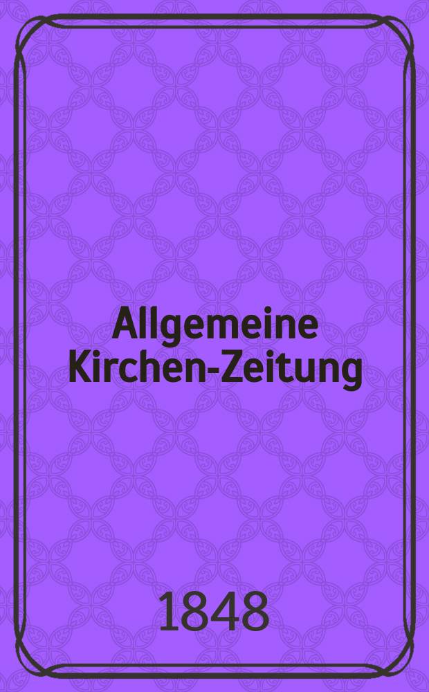 Allgemeine Kirchen-Zeitung : ein Archiv für die neueste Geschichte und Statistik der christlichen Kirche, nebst einer kirchenhistorischen und kirchenrechtlichen Urkundensammlung. Jg. 27 1848, Bd. 1, № 48