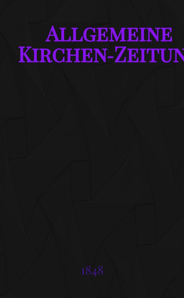 Allgemeine Kirchen-Zeitung : ein Archiv für die neueste Geschichte und Statistik der christlichen Kirche, nebst einer kirchenhistorischen und kirchenrechtlichen Urkundensammlung. Jg. 27 1848, Bd. 1, № 52