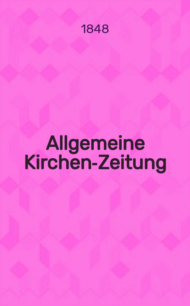 Allgemeine Kirchen-Zeitung : ein Archiv für die neueste Geschichte und Statistik der christlichen Kirche, nebst einer kirchenhistorischen und kirchenrechtlichen Urkundensammlung. Jg. 27 1848, Bd. 1, № 64