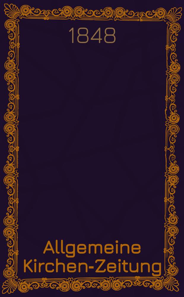 Allgemeine Kirchen-Zeitung : ein Archiv f&uuml;r die neueste Geschichte und Statistik der christlichen Kirche, nebst einer kirchenhistorischen und kirchenrechtlichen Urkundensammlung. Jg. 27 1848, Bd. 1, № 70