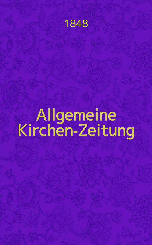Allgemeine Kirchen-Zeitung : ein Archiv für die neueste Geschichte und Statistik der christlichen Kirche, nebst einer kirchenhistorischen und kirchenrechtlichen Urkundensammlung. Jg. 27 1848, Bd. 1, № 75