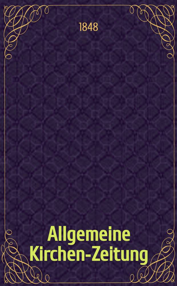 Allgemeine Kirchen-Zeitung : ein Archiv für die neueste Geschichte und Statistik der christlichen Kirche, nebst einer kirchenhistorischen und kirchenrechtlichen Urkundensammlung. Jg. 27 1848, Bd. 1, № 76