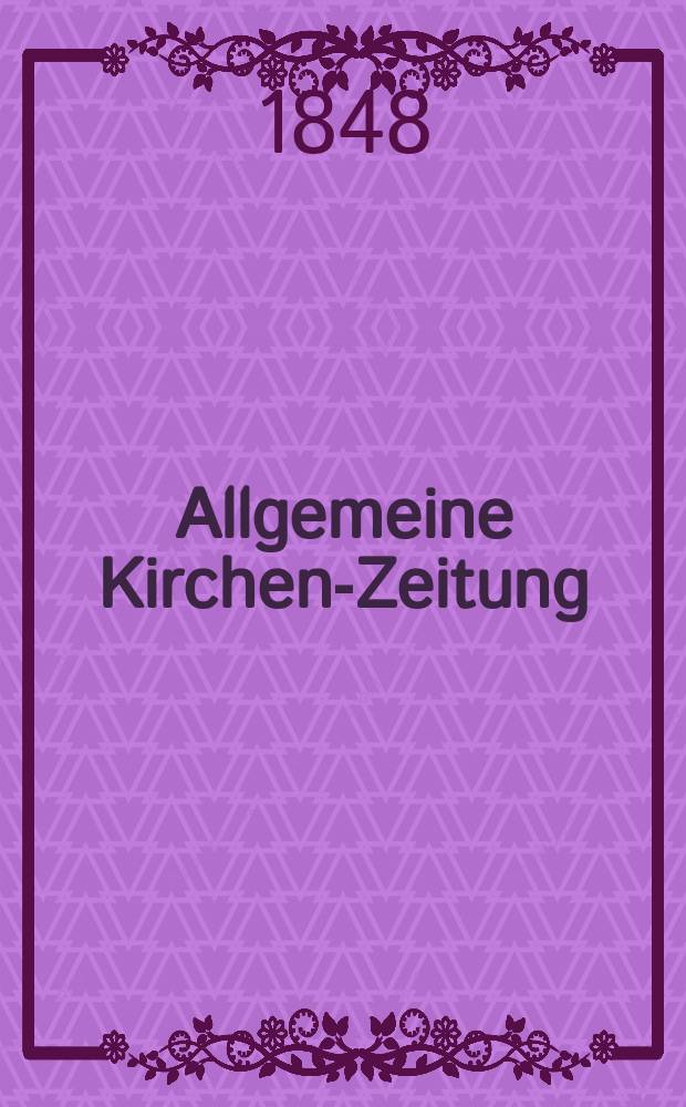 Allgemeine Kirchen-Zeitung : ein Archiv für die neueste Geschichte und Statistik der christlichen Kirche, nebst einer kirchenhistorischen und kirchenrechtlichen Urkundensammlung. Jg. 27 1848, Bd. 1, № 79