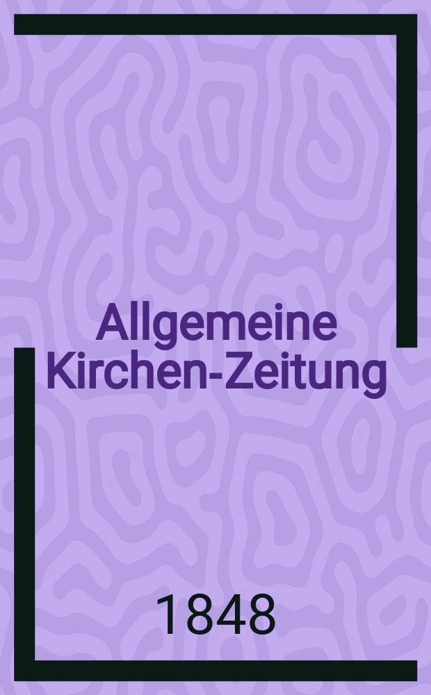 Allgemeine Kirchen-Zeitung : ein Archiv für die neueste Geschichte und Statistik der christlichen Kirche, nebst einer kirchenhistorischen und kirchenrechtlichen Urkundensammlung. Jg. 27 1848, Bd. 1, № 84