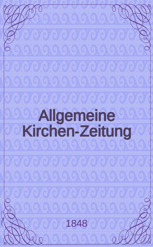 Allgemeine Kirchen-Zeitung : ein Archiv für die neueste Geschichte und Statistik der christlichen Kirche, nebst einer kirchenhistorischen und kirchenrechtlichen Urkundensammlung. Jg. 27 1848, Bd. 1, № 96