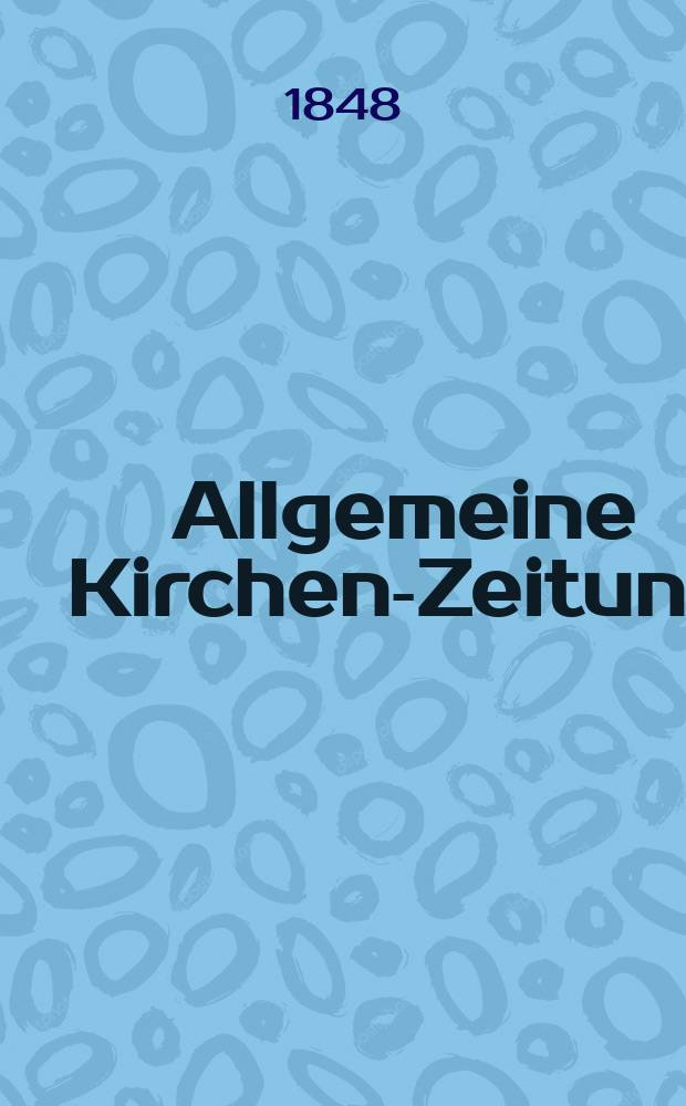 Allgemeine Kirchen-Zeitung : ein Archiv für die neueste Geschichte und Statistik der christlichen Kirche, nebst einer kirchenhistorischen und kirchenrechtlichen Urkundensammlung. [Jg. 27 1848, Bd. 2], № 181