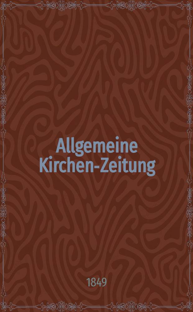 Allgemeine Kirchen-Zeitung : ein Archiv für die neueste Geschichte und Statistik der christlichen Kirche, nebst einer kirchenhistorischen und kirchenrechtlichen Urkundensammlung. Jg. 28 1849, Bd. 1, № 4
