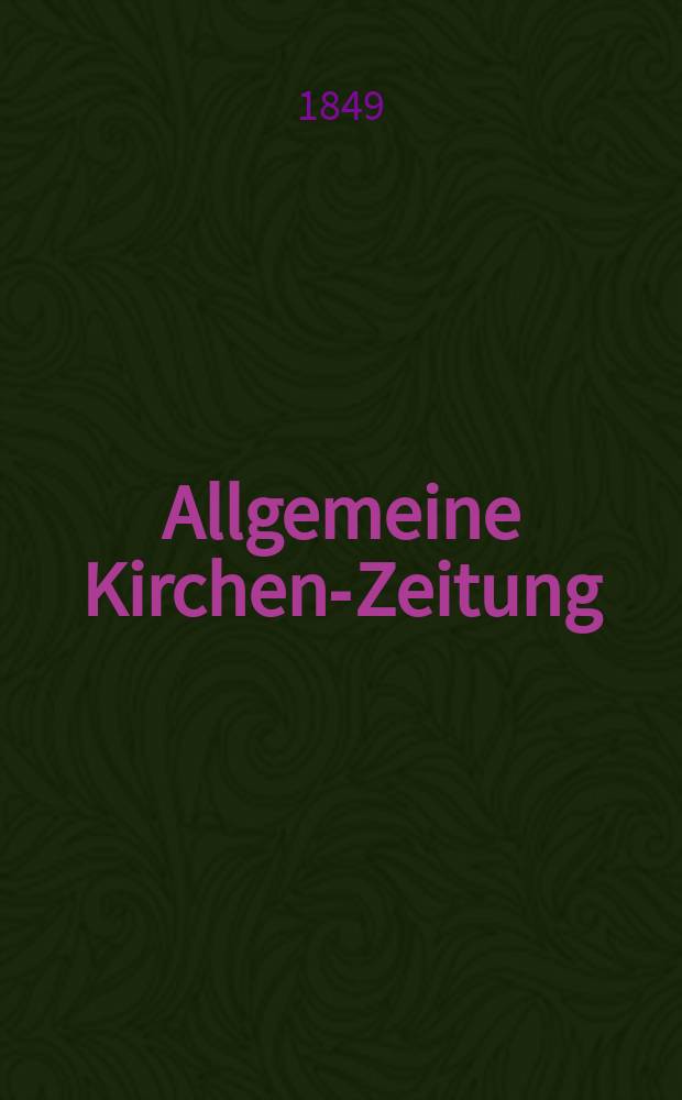 Allgemeine Kirchen-Zeitung : ein Archiv für die neueste Geschichte und Statistik der christlichen Kirche, nebst einer kirchenhistorischen und kirchenrechtlichen Urkundensammlung. Jg. 28 1849, Bd. 1, № 27