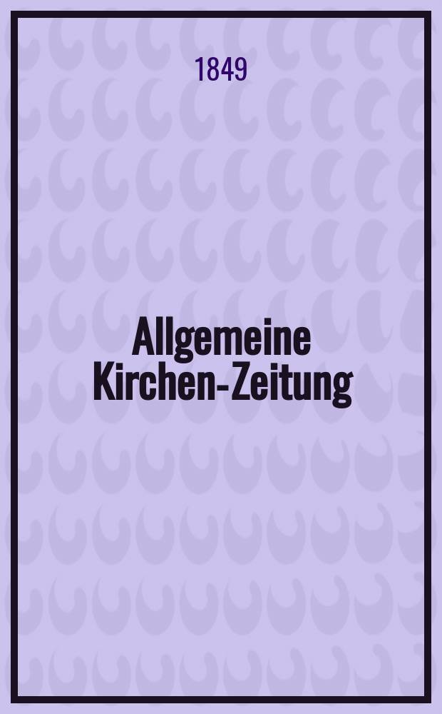 Allgemeine Kirchen-Zeitung : ein Archiv für die neueste Geschichte und Statistik der christlichen Kirche, nebst einer kirchenhistorischen und kirchenrechtlichen Urkundensammlung. Jg. 28 1849, Bd. 1, № 40