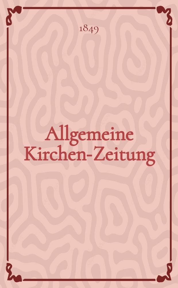Allgemeine Kirchen-Zeitung : ein Archiv für die neueste Geschichte und Statistik der christlichen Kirche, nebst einer kirchenhistorischen und kirchenrechtlichen Urkundensammlung. Jg. 28 1849, Bd. 1, № 96
