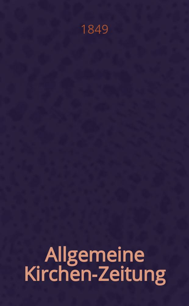 Allgemeine Kirchen-Zeitung : ein Archiv für die neueste Geschichte und Statistik der christlichen Kirche, nebst einer kirchenhistorischen und kirchenrechtlichen Urkundensammlung. Jg. 28 1849, Bd. 2, № 104