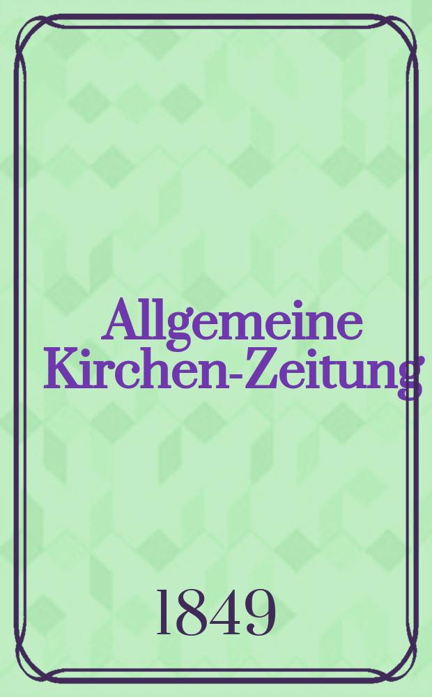 Allgemeine Kirchen-Zeitung : ein Archiv für die neueste Geschichte und Statistik der christlichen Kirche, nebst einer kirchenhistorischen und kirchenrechtlichen Urkundensammlung. Jg. 28 1849, Bd. 2, № 176