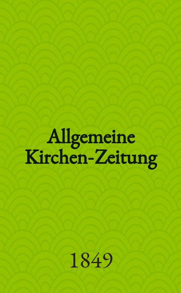 Allgemeine Kirchen-Zeitung : ein Archiv für die neueste Geschichte und Statistik der christlichen Kirche, nebst einer kirchenhistorischen und kirchenrechtlichen Urkundensammlung. Jg. 28 1849, Bd. 2, № 177