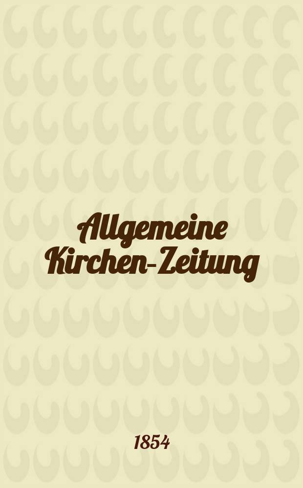 Allgemeine Kirchen-Zeitung : ein Archiv für die neueste Geschichte und Statistik der christlichen Kirche, nebst einer kirchenhistorischen und kirchenrechtlichen Urkundensammlung. Jg. 33 1854, Bd. 1, № 18