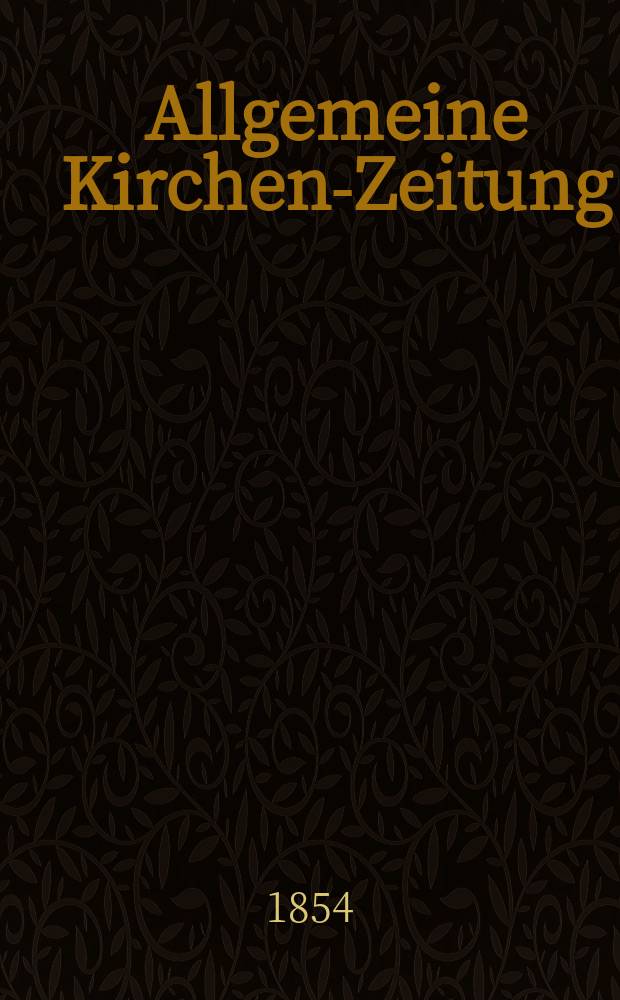 Allgemeine Kirchen-Zeitung : ein Archiv für die neueste Geschichte und Statistik der christlichen Kirche, nebst einer kirchenhistorischen und kirchenrechtlichen Urkundensammlung. Jg. 33 1854, Bd. 1, № 27