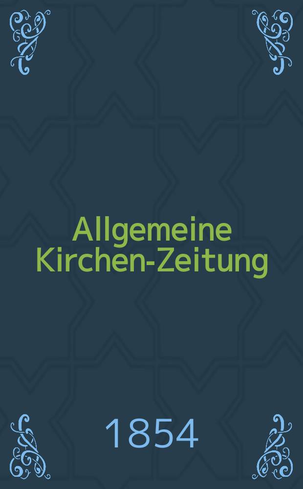 Allgemeine Kirchen-Zeitung : ein Archiv für die neueste Geschichte und Statistik der christlichen Kirche, nebst einer kirchenhistorischen und kirchenrechtlichen Urkundensammlung. Jg. 33 1854, Bd. 1, № 28
